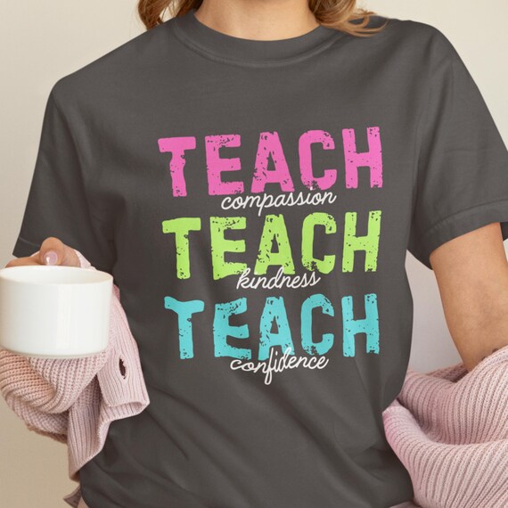 Cute Teach T-shirt, Teacher Appreciation Gifts, Compassion