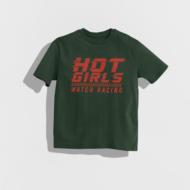 Hot Girls Watch Racing Shirt, Funny Racing Tee, Motorsports Lovers, Car Enthusiast Gift, Race Fan Tee, Funny Car Girl Shirt, Hot Girl Gift Forest Green