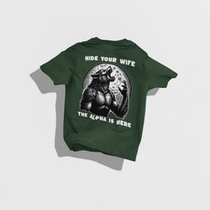 Hide Your Wife Alpha Is Here Shirt, Cringe Werewolf Tee, Meme Tee, Ironic Shirt, Alpha Wolf Shirt, Sarcastic Tee, Wolf Shirt, 90s Y2K Shirt Forest Green