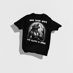 Hide Your Wife Alpha Is Here Shirt, Cringe Werewolf Tee, Meme Tee, Ironic Shirt, Alpha Wolf Shirt, Sarcastic Tee, Wolf Shirt, 90s Y2K Shirt Black