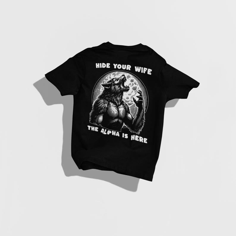 Hide Your Wife Alpha Is Here Shirt, Cringe Werewolf Tee, Meme Tee, Ironic Shirt, Alpha Wolf Shirt, Sarcastic Tee, Wolf Shirt, 90s Y2K Shirt Black