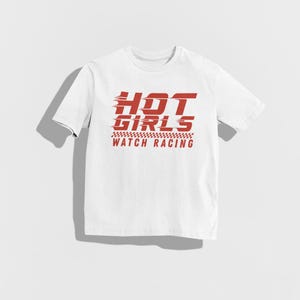 Hot Girls Watch Racing Shirt, Funny Racing Tee, Motorsports Lovers, Car Enthusiast Gift, Race Fan Tee, Funny Car Girl Shirt, Hot Girl Gift White