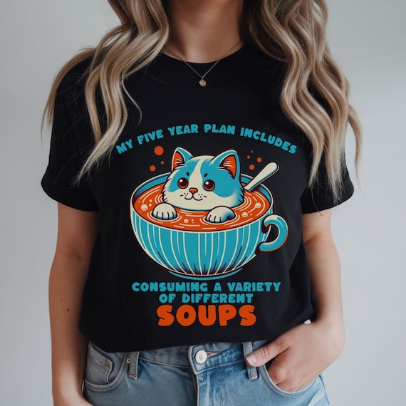 Five Year Plan Consuming Soup Unisex Shirt, Funny Cat Shirt, Funny Saying Tee, Cute Gift for Friend, Soup lovers Gift, Funny cat meme shirt