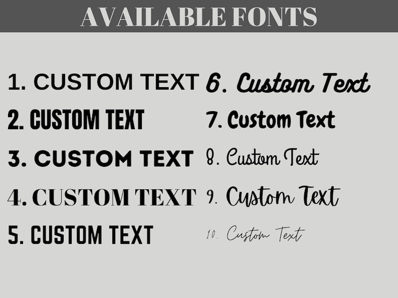 May include: A light gray graphic with the text "AVAILABLE FONTS" at the top. Below, ten font styles are displayed, each with a number and the words "CUSTOM TEXT" or "Custom Text" in various fonts, showcasing design options.