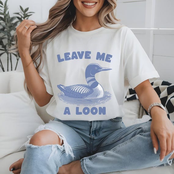 Leave Me A Loon Shirt, Loon Shirt, Loon Bird Gift, Lake Tee, Wildlife Gift, Funny Bird Shirt, Loon Gift, Funny Women Tee, Humor Gift for Her