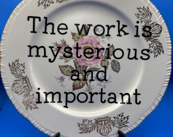 Vintage floral plate Severance  quote  “The work is mysterious and important”  - home decor