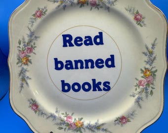 Vintage floral plate that’s supports Libraries and Reading “Read banned books”