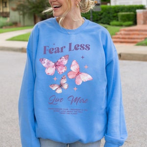 Fear Less Butterfly Sweatshirt Anxiety Shirt Motivational Butterflies Positive Thoughts Shirt Inspirational Butterfly Motivational Shirt