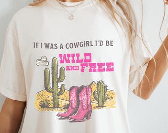 If I Was A Cowgirl Tshirt, Western T-Shirt, Vintage Inspired Cowboy Boots Cactus Shirt, Midwest Shirt, Boho Country Girl Tee