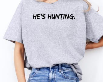 Deer Hunting Graphic Tee: Funny Woods Outfit, Buck Hunter Gift