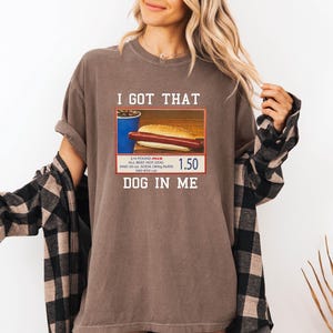 Comfort Colors I Got That Dog In Me Shirt, Hot D Shirt, Meme Shirts, Funny T Shirts, H Dog Lover Gift, Trendy Shirts, HoTTDog Shirt