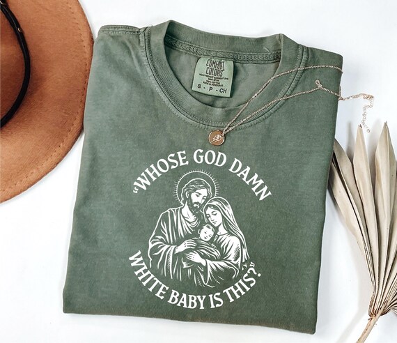 Comfort Colors® Funny Jesus Meme T Shirt: Whose God Damn White Baby Is This Christ Tee, Christian Meme Shirt, Sarcastic Religious Humor Tee