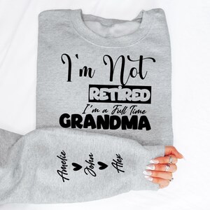 Custom Retired Grandma Sweatshirt, I&#39;m Not Retired I&#39;m a Full Time Grandma Sweater, Gift for Mother&#39;s Day, Retired Sweatshirt for Grandma