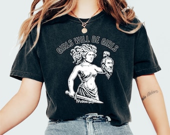 Comfort Colors® Medusa Feminist T Shirt: Girl Will Be Girls Tee, Powerful Women Mythology Graphic Shirt