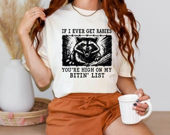 Comfort Colors® If I Ever Get Rabies You're High On My Bitin' List T Shirt: Funny Raccoon Shirt, Sassy Raccoon Shirt, Raccoon Meme Shirt