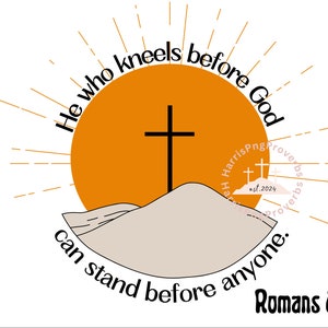 He who kneels before God can stand before anyone PNG, downloadable file, tshirt, Christian graphic design, sublimation, vinyl, diy project