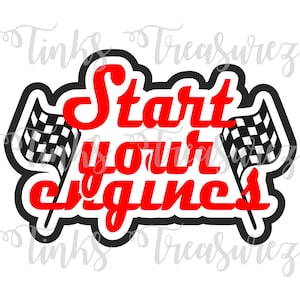 May include: A graphic with the words "Start your engines" in red, outlined in black and white. Two checkered flags flank the text, set against a white background. The design is suitable for racing enthusiasts.