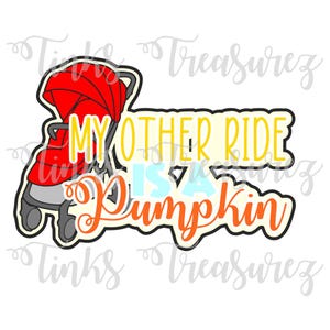May include: A digital graphic featuring a red stroller with the text "MY OTHER RIDE IS A Pumpkin" in yellow, blue, and orange. The design has a black outline and is set against a white background.