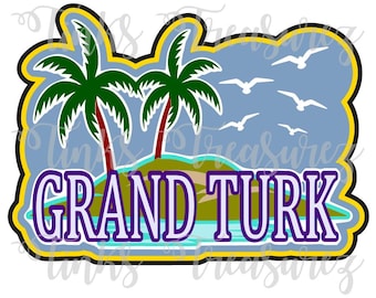 Grand Turk Island SVG, For Scrapbook Title, Sublimation PNG,  Beach, Vacation, Cruise, Travel, Print Then Cut, TinksTreasurez