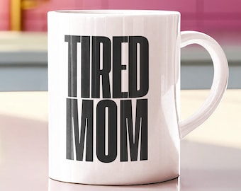 Tired Mom Coffee Mug | Funny Gift, Mother's Day Gift