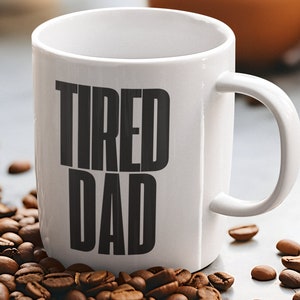 TIRED DAD Coffee Mug | Father&#39;s Day Mug | Dad Gift | Father&#39;s Day Gift