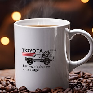 Funny Toyota Hilux Regime Changes Coffee Mug, Political Humor 11oz, 15oz, Budget-Friendly