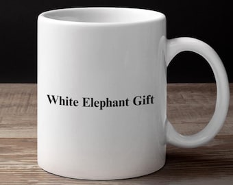 Funny White Elephant Gift Mug: Hilarious Holiday Exchange Ceramic Mug