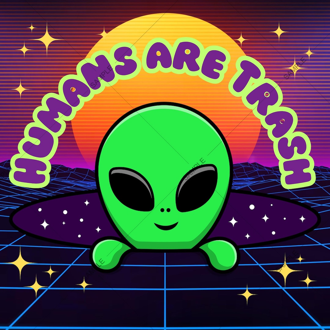 Humans Are Trash Alien Art - Cynical UFO Design (digital Download ...