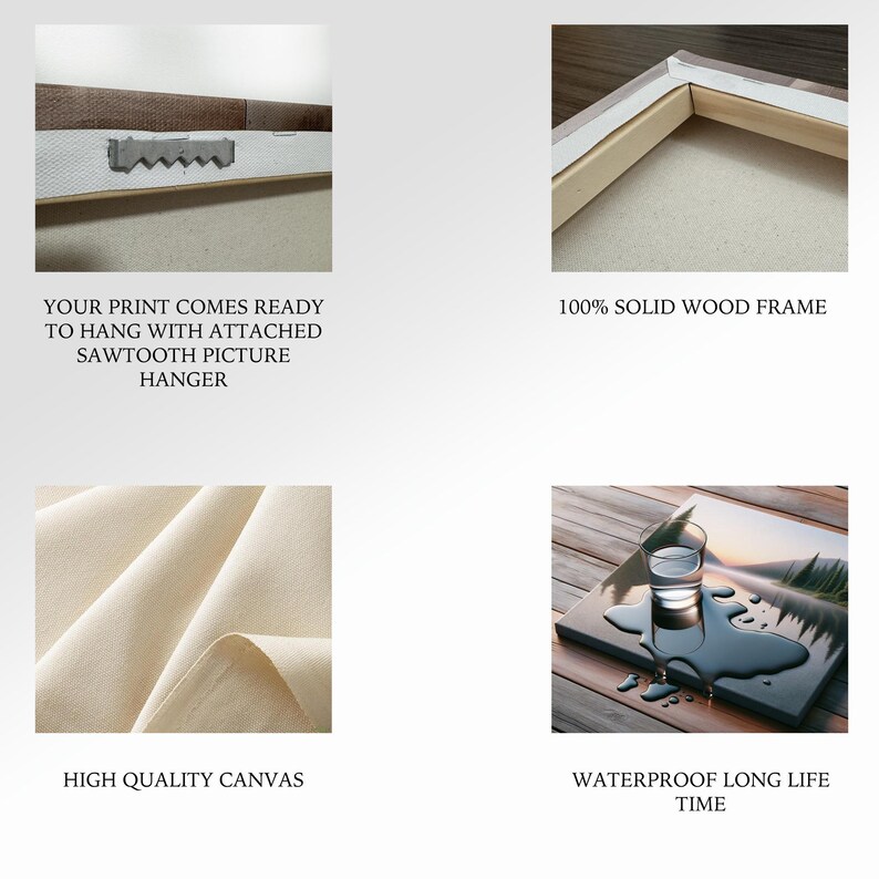 May include: A close-up of a canvas print with a sawtooth hanger attached to the back. The print is framed with a solid wood frame. The canvas is high quality and waterproof. The text "YOUR PRINT COMES READY TO HANG WITH ATTACHED SAWTOOTH PICTURE HANGER" is visible at the bottom of the image. The text "100% SOLID WOOD FRAME" is visible at the bottom right of the image. The text "HIGH QUALITY CANVAS" is visible at the bottom left of the image. The text "WATERPROOF LONG LIFE TIME" is visible at the bottom right of the image.