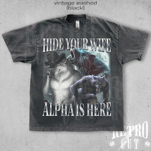 Hide Your Wife The Alpha Is Here Shirt, Cringe Werewolf Meme Tee, Ironic Alpha Wolf Hoodie, Funny Sarcastic Graphic Tee, 90s Y2K Shirt