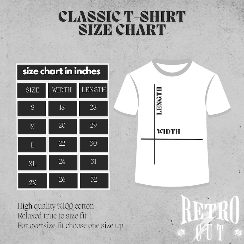 May include: Size chart for a classic t-shirt in inches. The chart shows the width and length of the shirt in inches for sizes S, M, L, XL, and 2X. The text says "High quality %100 cotton, Relaxed true to size fit, For oversize fit choose one size up."