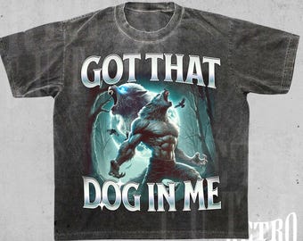 Got That Dog In Me Alpha Male Shirt, Vintage 90s Werewolf Shirt, Retro Alpha Wolf Graphic Shirt, Sigma Male Funny Shirt, Gothic Humor Tee