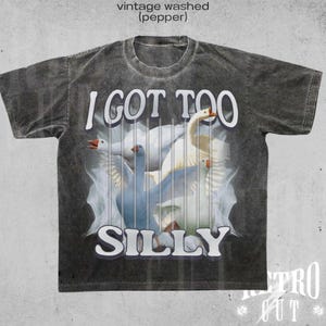 I Got Too Silly Shirt, Funny Silly Goose T-Shirt, Meme Graphic Tee, Silly Humor Shirt, Y2K Funny T-Shirt, Trendy Gag Gift