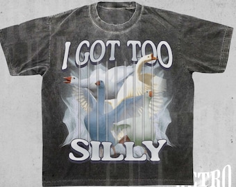 I Got Too Silly Shirt, Funny Silly Goose T-Shirt, Meme Graphic Tee, Silly Humor Shirt, Y2K Funny T-Shirt, Trendy Gag Gift