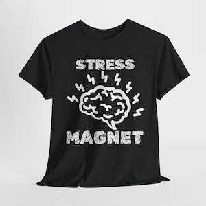 Stress Magnet T-Shirt - Funny Relatable Graphic Tee
