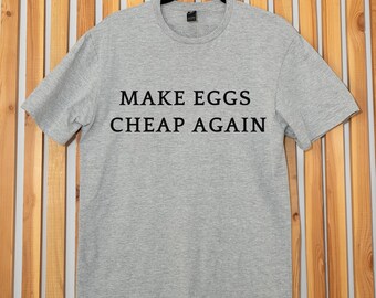 Make Eggs Cheap Again Shirt: Funny Political Meme Tee
