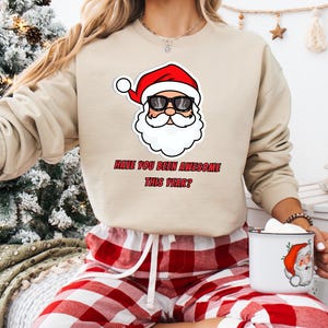 Have You Been Awesome This Year Shirt, Unisex Cristmas Sweatshirt, Cool Santa Tee, Xmas Gift, Santa Claus With Glasses, Trendy Xmas Sweater