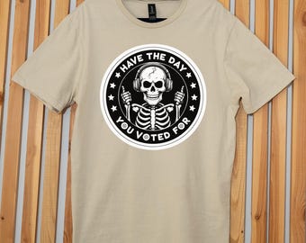Have The Day You Voted For Political T-Shirt, Justice Sweater, Anti Racism Shirt, Protest Hoodie, Voter Humor Shirt, Human Rights Shirt