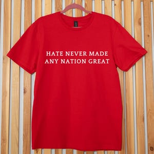 Hate Never Made Any Nation Great Shirt, politiek T-shirt, antiracisme T-shirt, shirt democraat, shirt demonstranten, politiek zweet, feministisch T-shirt