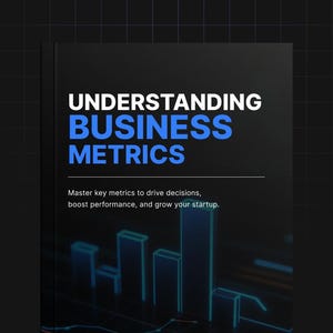 May include: A black book cover titled UNDERSTANDING BUSINESS METRICS in white and blue text. The subtitle reads Master key metrics to drive decisions, boost performance, and grow your startup. A blue bar graph graphic is at the bottom.
