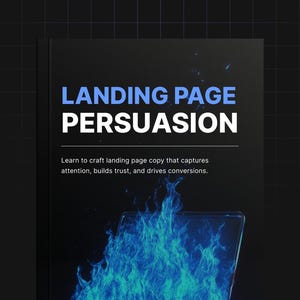 May include: A black book cover titled LANDING PAGE PERSUASION in blue and white text. Below the title, the text reads: Learn to craft landing page copy that captures attention, builds trust, and drives conversions. A bright blue flame graphic is visible.