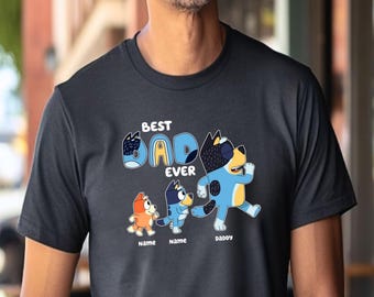 Best Dad Ever Custom Bluey Shirt Custom Fathers Day Gifts Personalized Bluey Dad Shirt Custom Bluey Dad T-shirt Bluey Daddy Shirt Dad Shirt