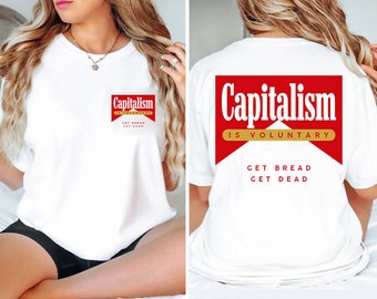 Capitalism Is Voluntary Shirt Get Bread Get Dead