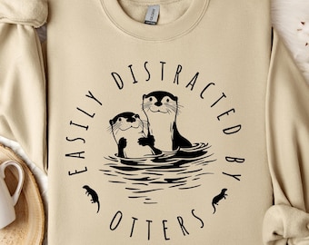 Unisex Sweatshirt &#39;Easily Distracted by Otters,&#39; cute otters comfortable sweater , adorable animals outfit, gift for nature lovers