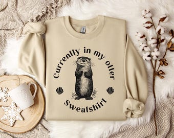Cozy sweatshirt with cute otter design, 'Currently in my otter sweatshirt' text, unique gift for otter lovers, cute and funny animal sweater