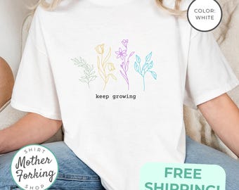 Keep Growing Shirt Comfort Colors Inspirational Tee Wildflower Lover Shirt Positive Mental Health Tshirt