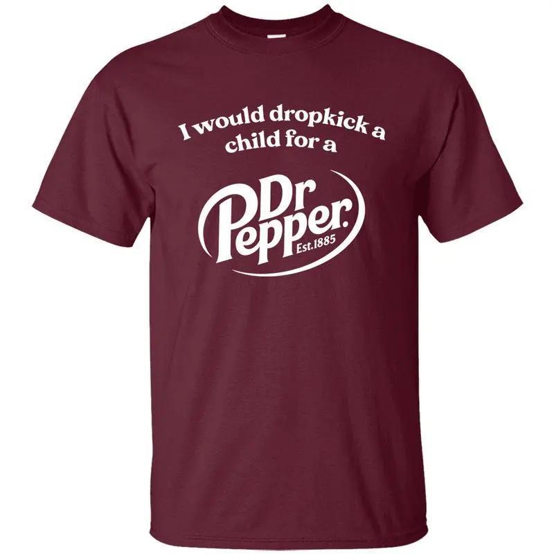 Maroon I Would Dropkick A Child For A Dr Pepper Graphic T-shirt, Dr Pepper Printed Unisex Cotton Tee, Gift For Men's Women's, Top Apparel