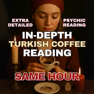May include: An image promoting a psychic reading service. The text reads "Extra Detailed", "Psychic Reading", "In-Depth Turkish Coffee Reading", and "Same Hour". A woman holds a coffee cup, with a lit candle and a small plate with coffee grounds.