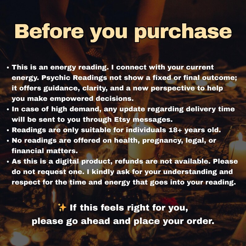 May include: Image with text: "Before you purchase." Text details energy readings, guidance, and clarity. It also mentions digital product, refunds, and age restrictions. The text encourages the viewer to place an order if it feels right.