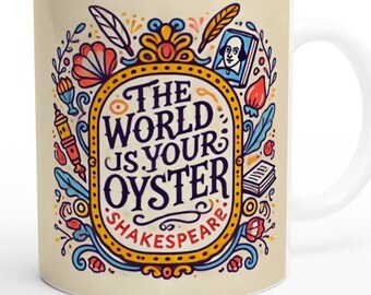 Shakespeare Quote Mug, "The World Is Your Oyster" Literary Gift